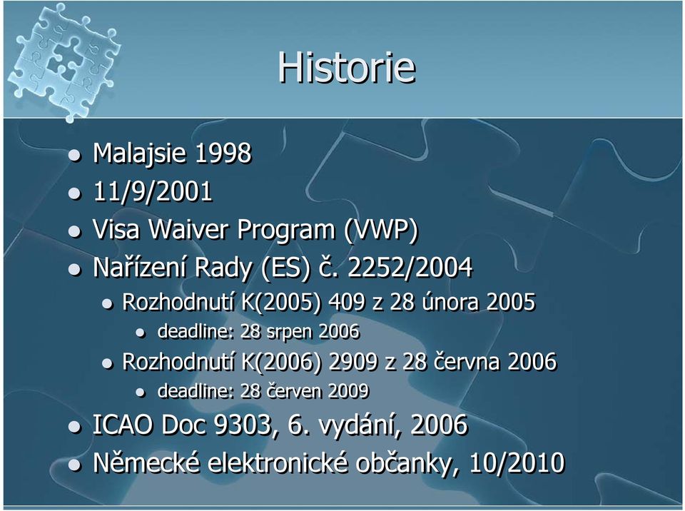 2252/2004 Rozhodnutí K(2005) 409 z 28 února 2005 deadline: 28 srpen