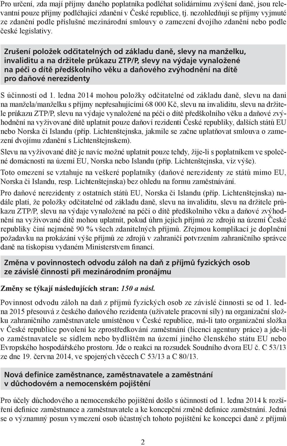 Zrušení položek odčitatelných od základu daně, slevy na manželku, invaliditu a na držitele průkazu ZTP/P, slevy na výdaje vynaložené na péči o dítě předškolního věku a daňového zvýhodnění na dítě pro