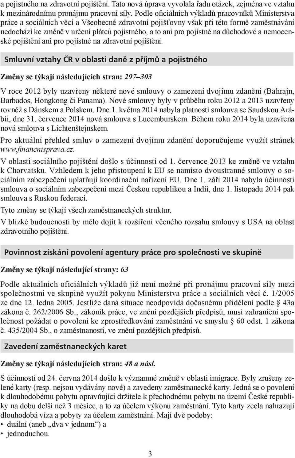 pojistné na důchodové a nemocenské pojištění ani pro pojistné na zdravotní pojištění.