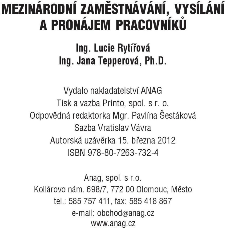 března 2012 ISBN 978-80-7263-732-4 Anag, spol. s r.o. Kollárovo nám. 698/7, 772 00 Olomouc, Město tel.
