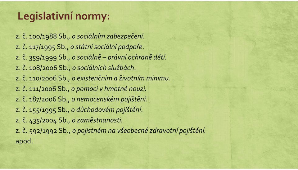 , o existenčním a životním minimu. z. č. 111/2006 Sb., o pomoci v hmotné nouzi. z. č. 187/2006 Sb., o nemocenském pojištění.