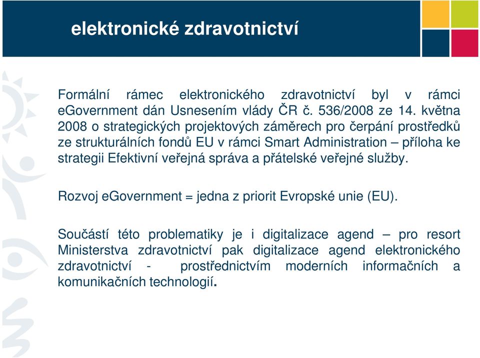 strategii Efektivní veřejná správa a přátelské veřejné služby. Rozvoj egovernment = jedna z priorit Evropské unie (EU).