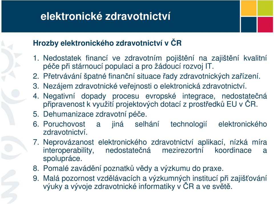 Negativní dopady procesu evropské integrace, nedostatečná připravenost k využití projektových dotací z prostředků EU v ČR. 5. Dehumanizace zdravotní péče. 6.