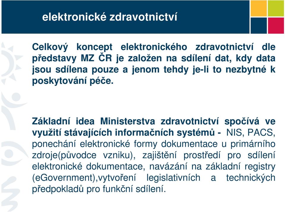 Základní idea Ministerstva zdravotnictví spočívá ve využití stávajících informačních systémů - NIS, PACS, ponechání elektronické