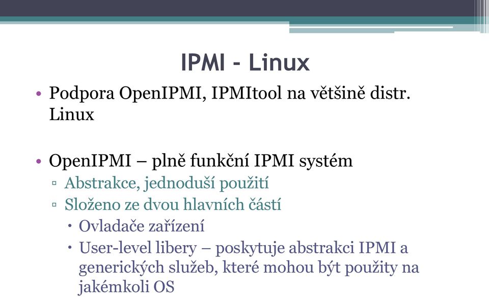 Složeno ze dvou hlavních částí Ovladače zařízení User-level libery