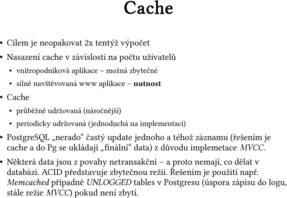 záznamu (řešením je cache a do Pg se ukládají fnální data) z důvodu implemetace MVCC.