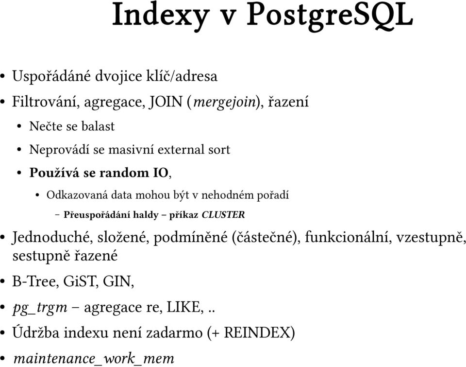 Přeuspořádání haldy příkaz CLUSTER Jednoduché, složené, podmíněné (částečné), funkcionální, vzestupně,