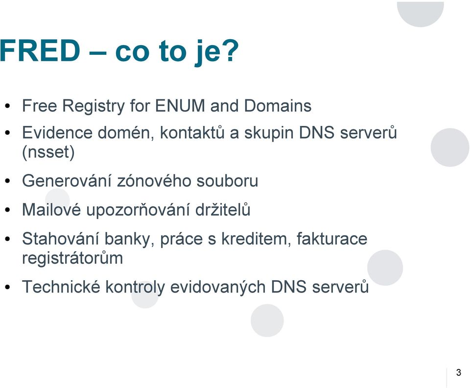 skupin DNS serverů (nsset) Generování zónového souboru Mailové