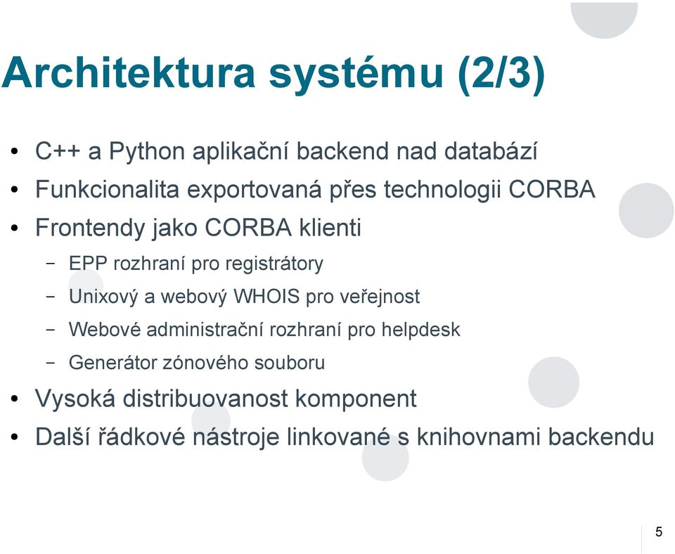 Unixový a webový WHOIS pro veřejnost Webové administrační rozhraní pro helpdesk Generátor