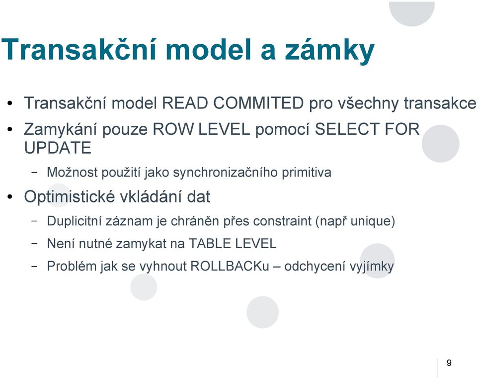 primitiva Optimistické vkládání dat Duplicitní záznam je chráněn přes constraint (např