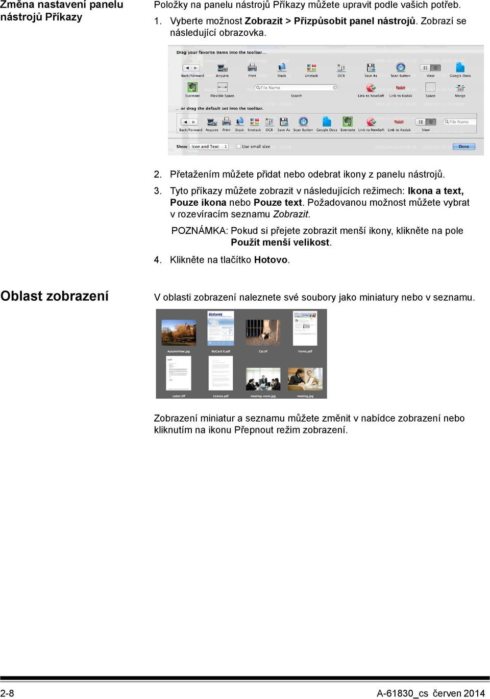 Tyto příkazy můžete zobrazit v následujících režimech: Ikona a text, Pouze ikona nebo Pouze text. Požadovanou možnost můžete vybrat v rozevíracím seznamu Zobrazit.
