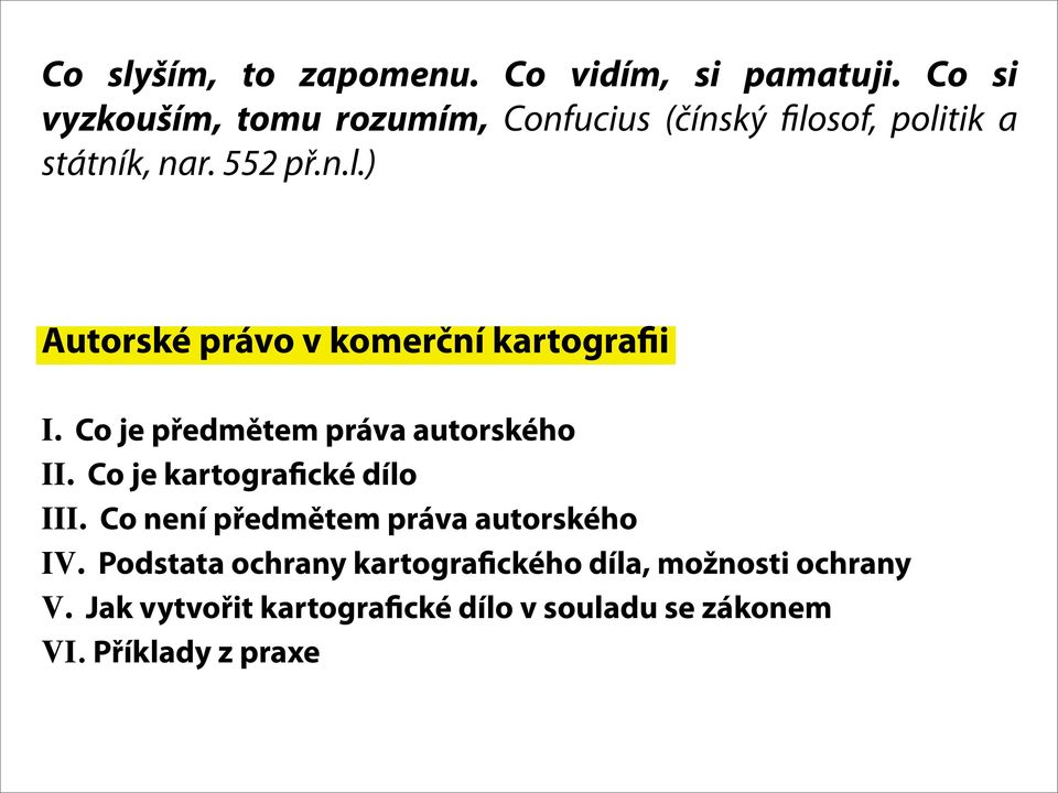 Co je předmětem práva autorského II. Co je kartografické dílo III. Co není předmětem práva autorského IV.