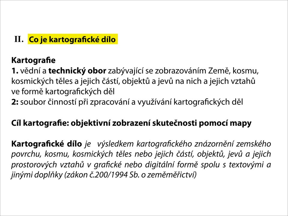 kartografických děl 2: soubor činností při zpracování a využívání kartografických děl Cíl kartografie: objektivní zobrazení skutečnosti pomocí mapy