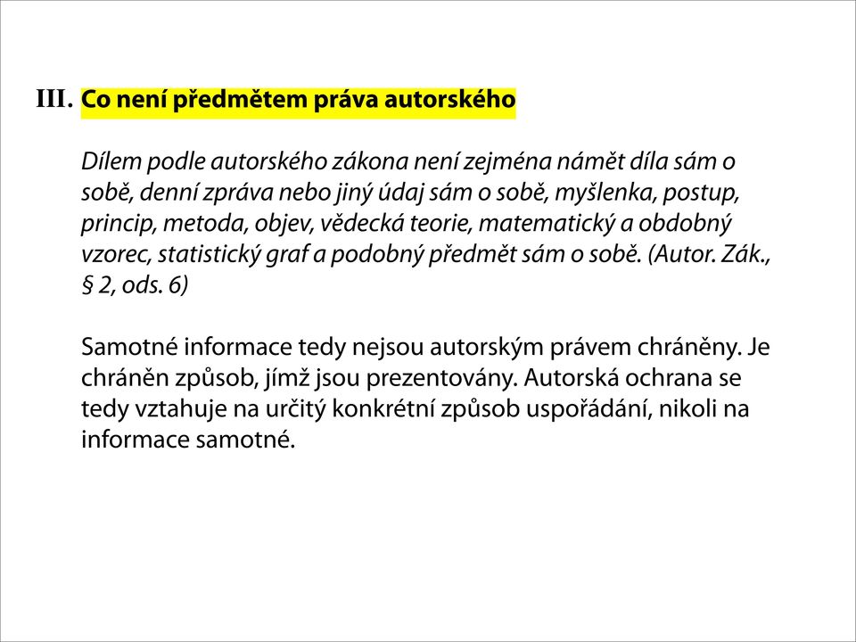 a podobný předmět sám o sobě. (Autor. Zák., 2, ods. 6) Samotné informace tedy nejsou autorským právem chráněny.