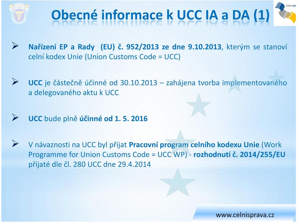 2013 zahájena tvorba implementovaného a delegovaného aktu k UCC UCC bude plně účinné od 1. 5.