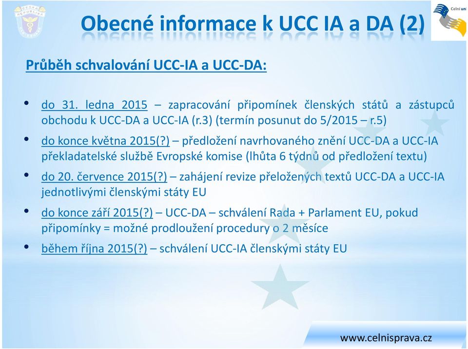 ) předložení navrhovaného znění UCC-DA a UCC-IA překladatelské službě Evropské komise (lhůta 6 týdnů od předložení textu) do 20. července 2015(?