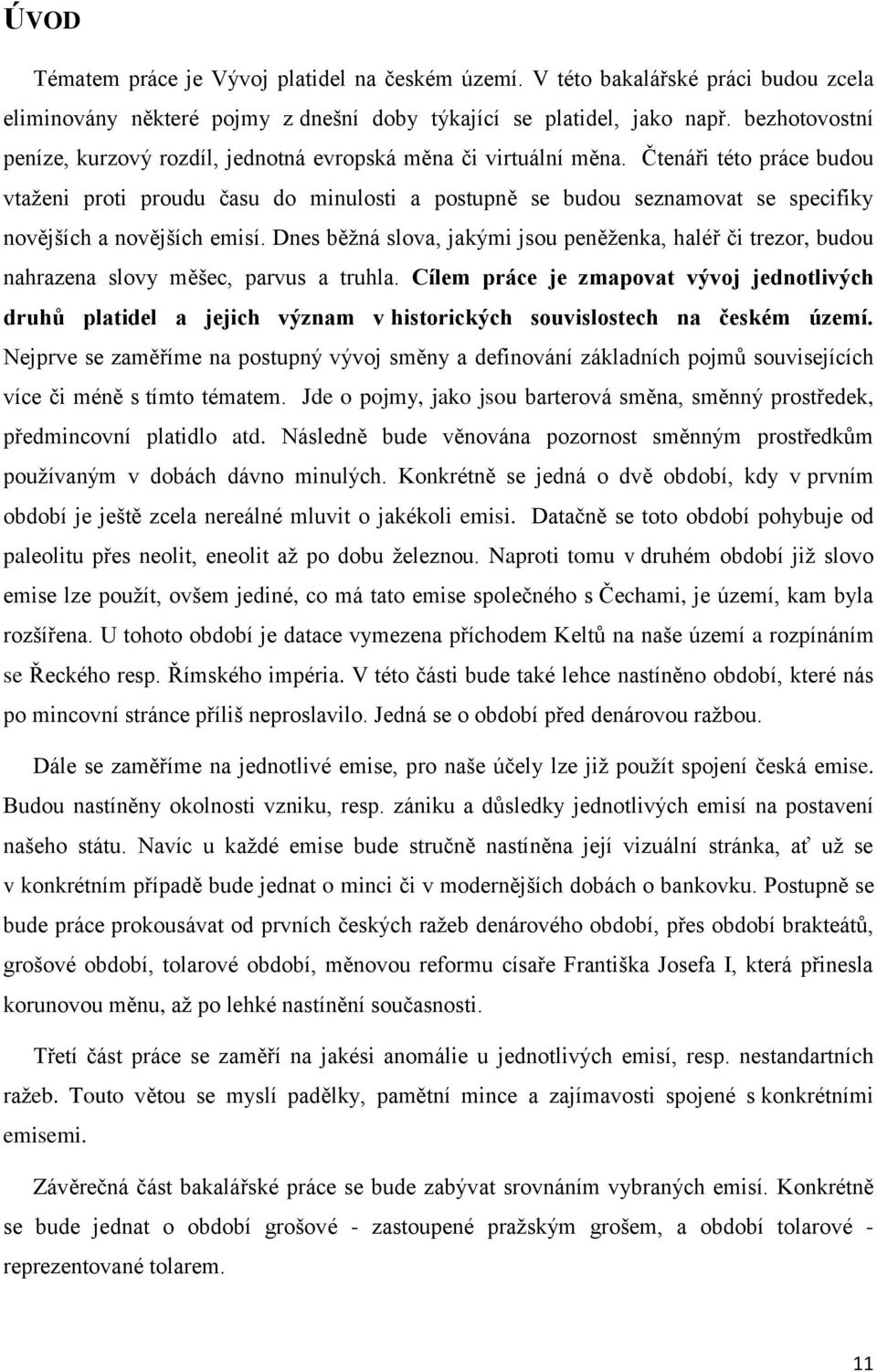 Čtenáři této práce budou vtaţeni proti proudu času do minulosti a postupně se budou seznamovat se specifiky novějších a novějších emisí.
