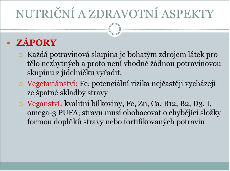 Vegetariánství: Fe; potenciální rizika nejčastěji vycházejí ze špatné skladby stravy Veganství: kvalitní