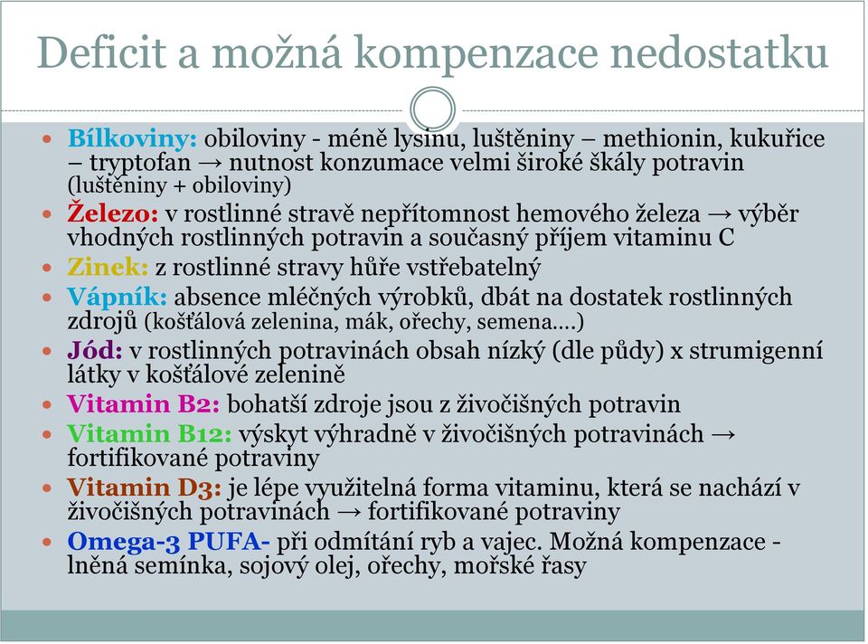 dostatek rostlinných zdrojů (košťálová zelenina, mák, ořechy, semena.