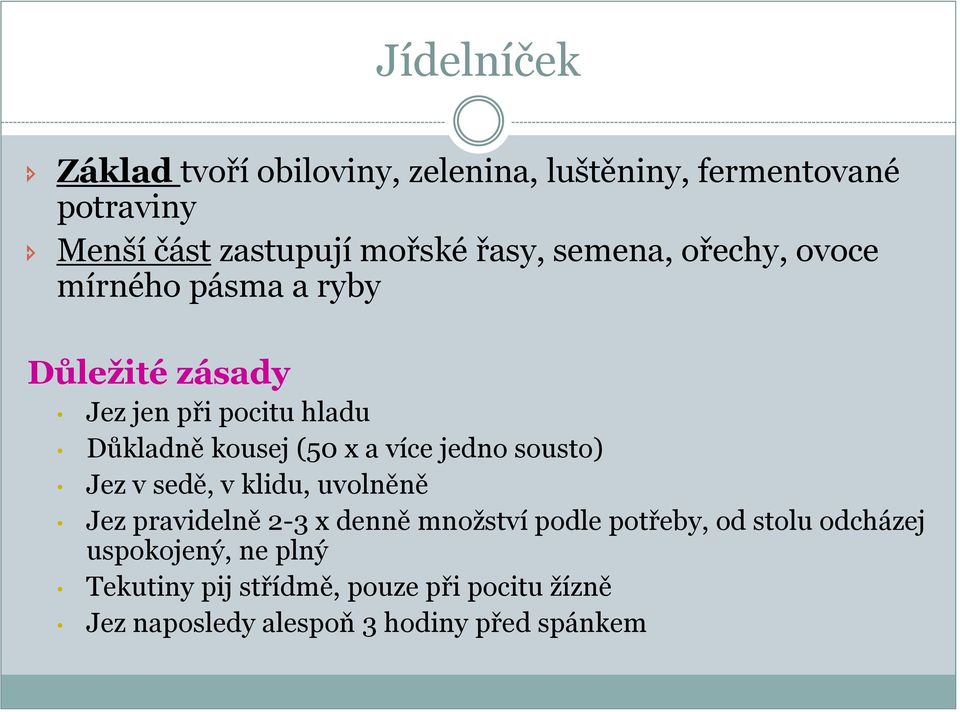 a více jedno sousto) Jez v sedě, v klidu, uvolněně Jez pravidelně 2-3 x denně množství podle potřeby, od stolu