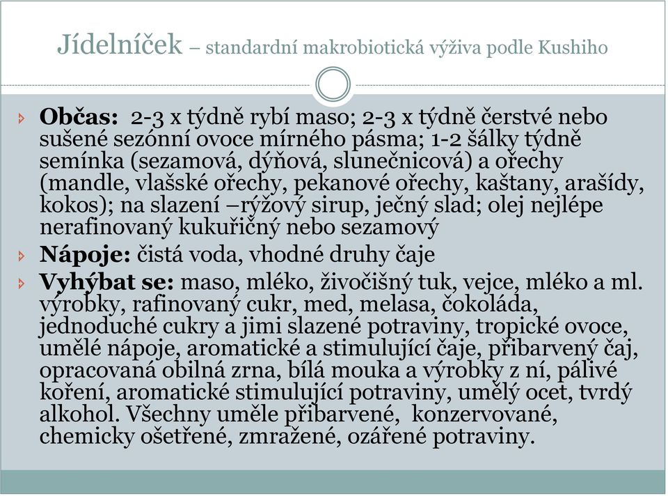 vhodné druhy čaje Vyhýbat se: maso, mléko, živočišný tuk, vejce, mléko a ml.