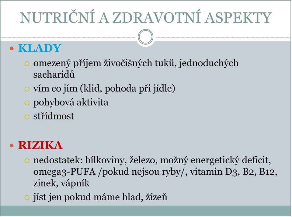 střídmost RIZIKA nedostatek: bílkoviny, železo, možný energetický deficit,