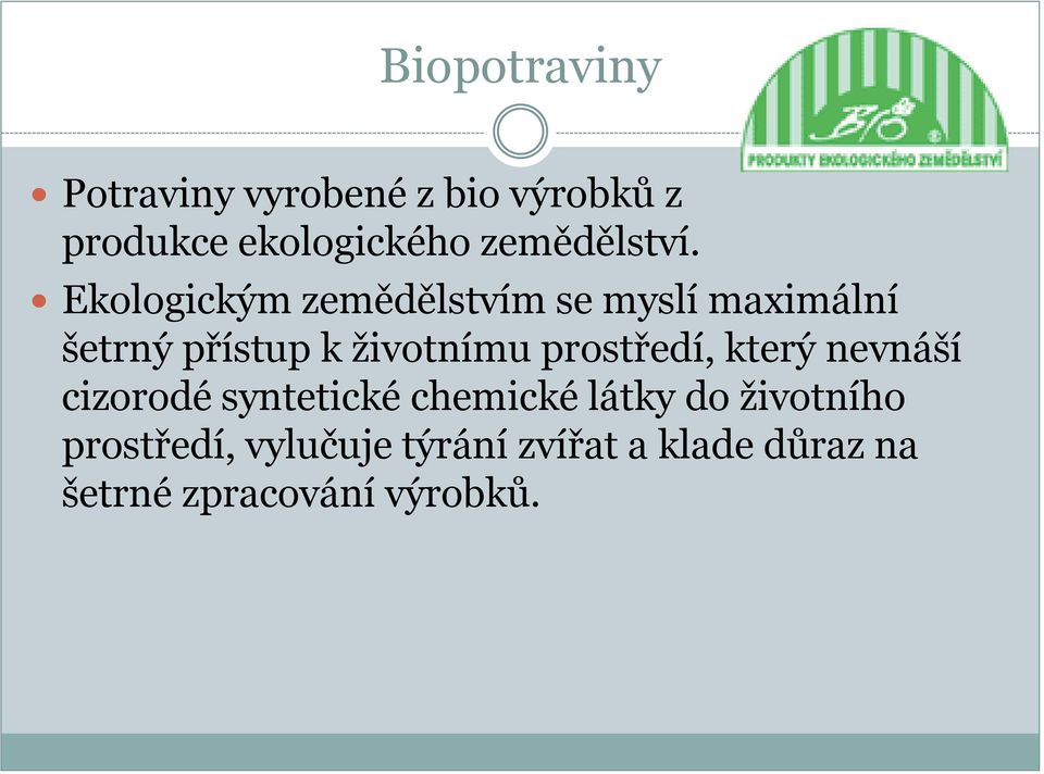 Ekologickým zemědělstvím se myslí maximální šetrný přístup k životnímu