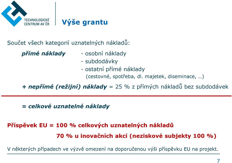 majetek, diseminace, ) + nepřímé (režijní) náklady = 25 % z přímých nákladů bez subdodávek = celkové uznatelné