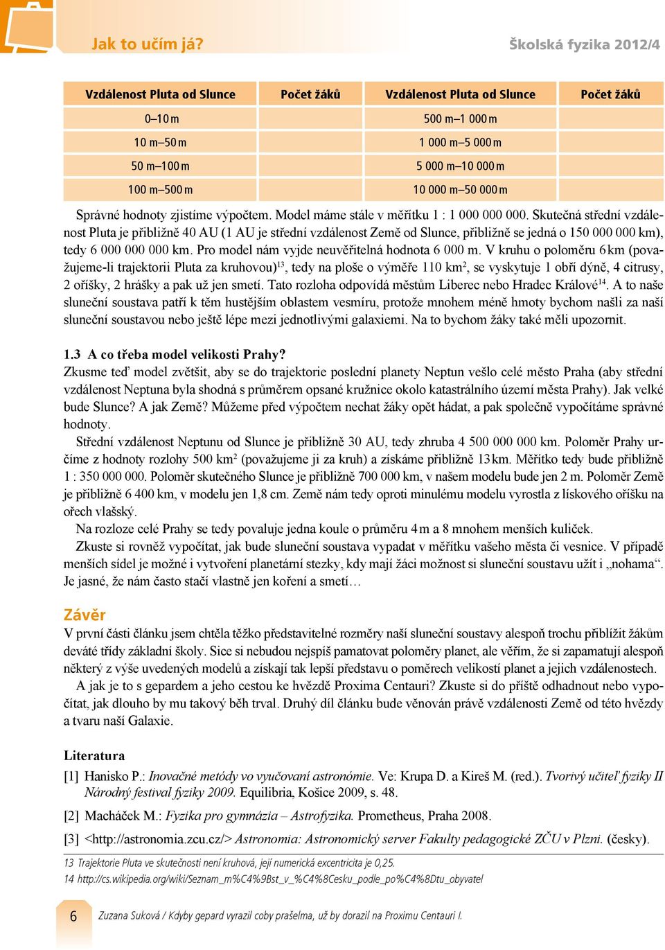 000 m Správné hodnoty zjistíme výpočtem. Model máme stále v měřítku 1 : 1 000 000 000.