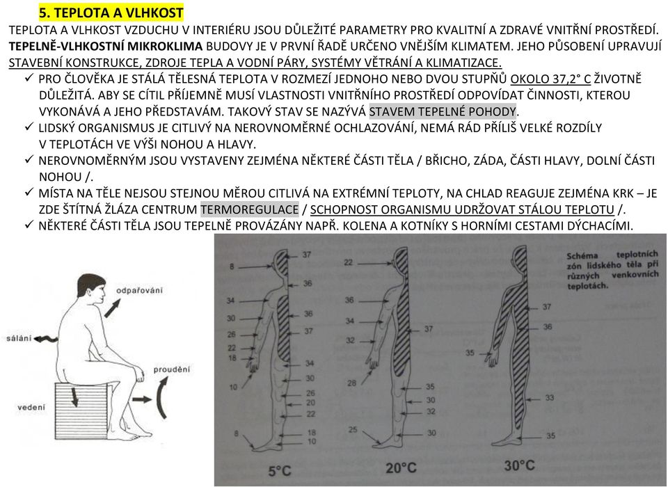 PRO ČLOVĚKA JE STÁLÁ TĚLESNÁ TEPLOTA V ROZMEZÍ JEDNOHO NEBO DVOU STUPŇŮ OKOLO 37,2 C ŽIVOTNĚ DŮLEŽITÁ.