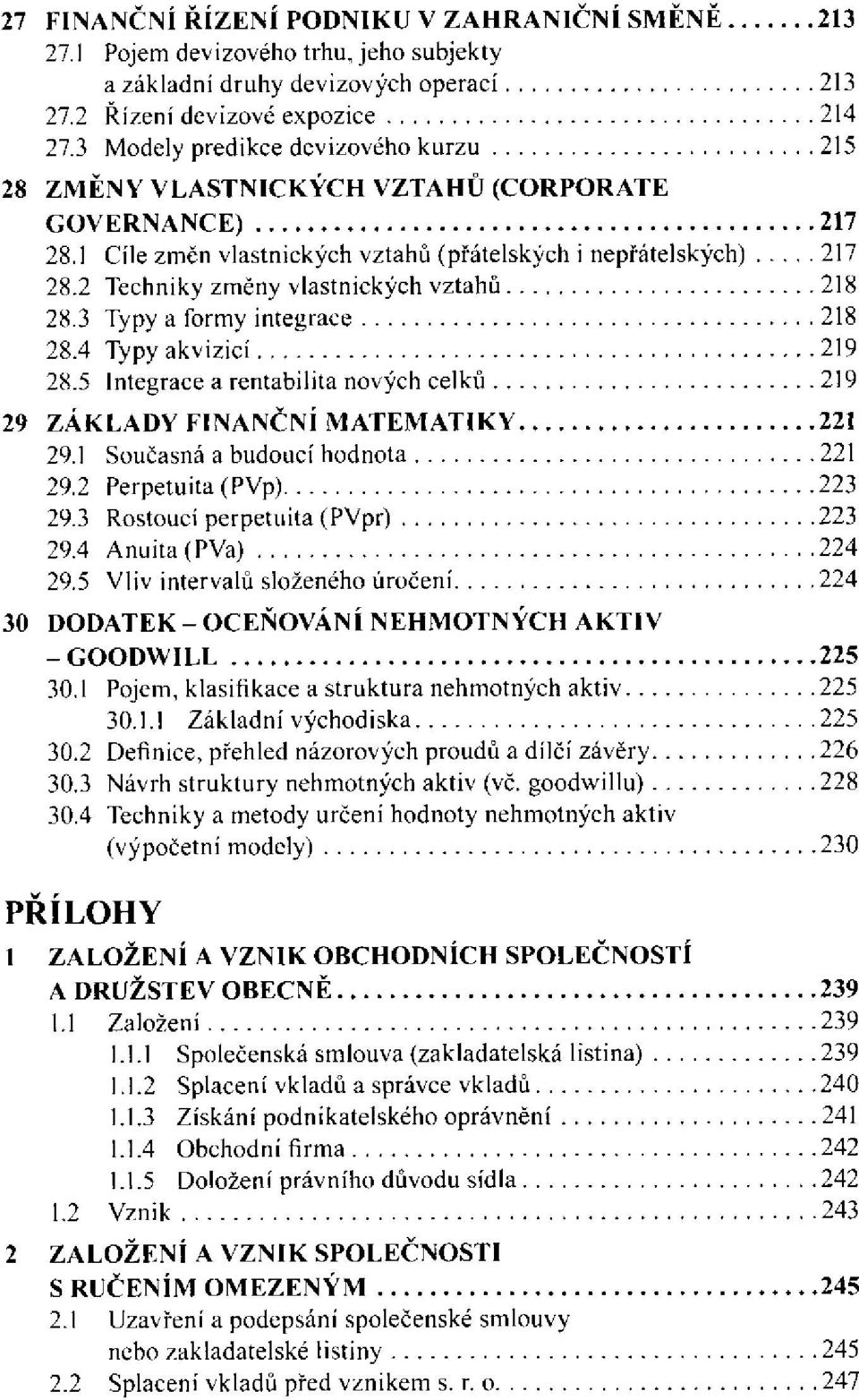 3 Typy a formy integrace 28.4 Typy akvizicí 28.5 Integrace a rentabilita nových celků 29 ZÁKLADY FINANČNÍ MATEMATIKY 29.1 Současná a budoucí hodnota 29.2 Perpetuita (PVp) 29.