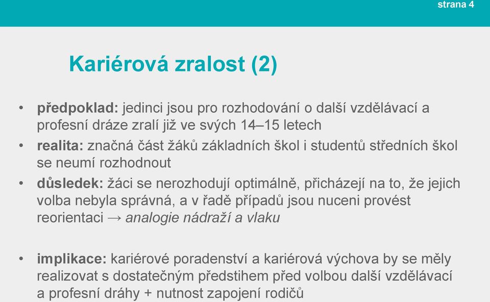 na to, že jejich volba nebyla správná, a v řadě případů jsou nuceni provést reorientaci analogie nádraží a vlaku implikace: kariérové