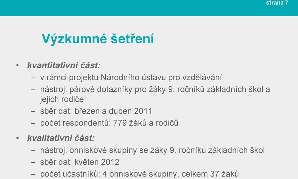 ročníků základních škol a jejich rodiče sběr dat: březen a duben 2011 počet respondentů: 779 žáků