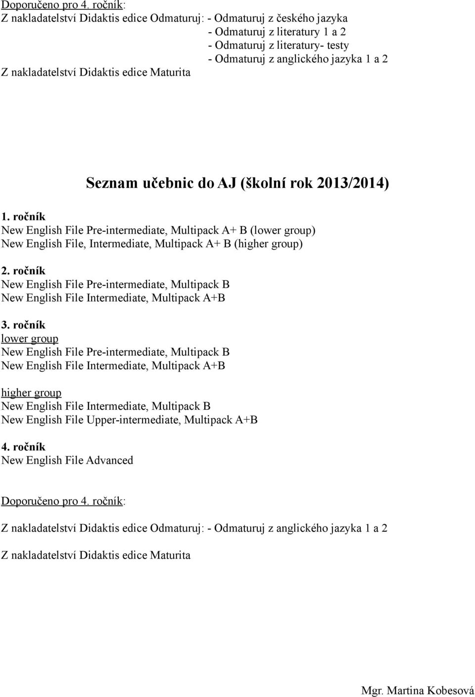 Didaktis edice Maturita Seznam učebnic do AJ (školní rok 2013/2014) 1.