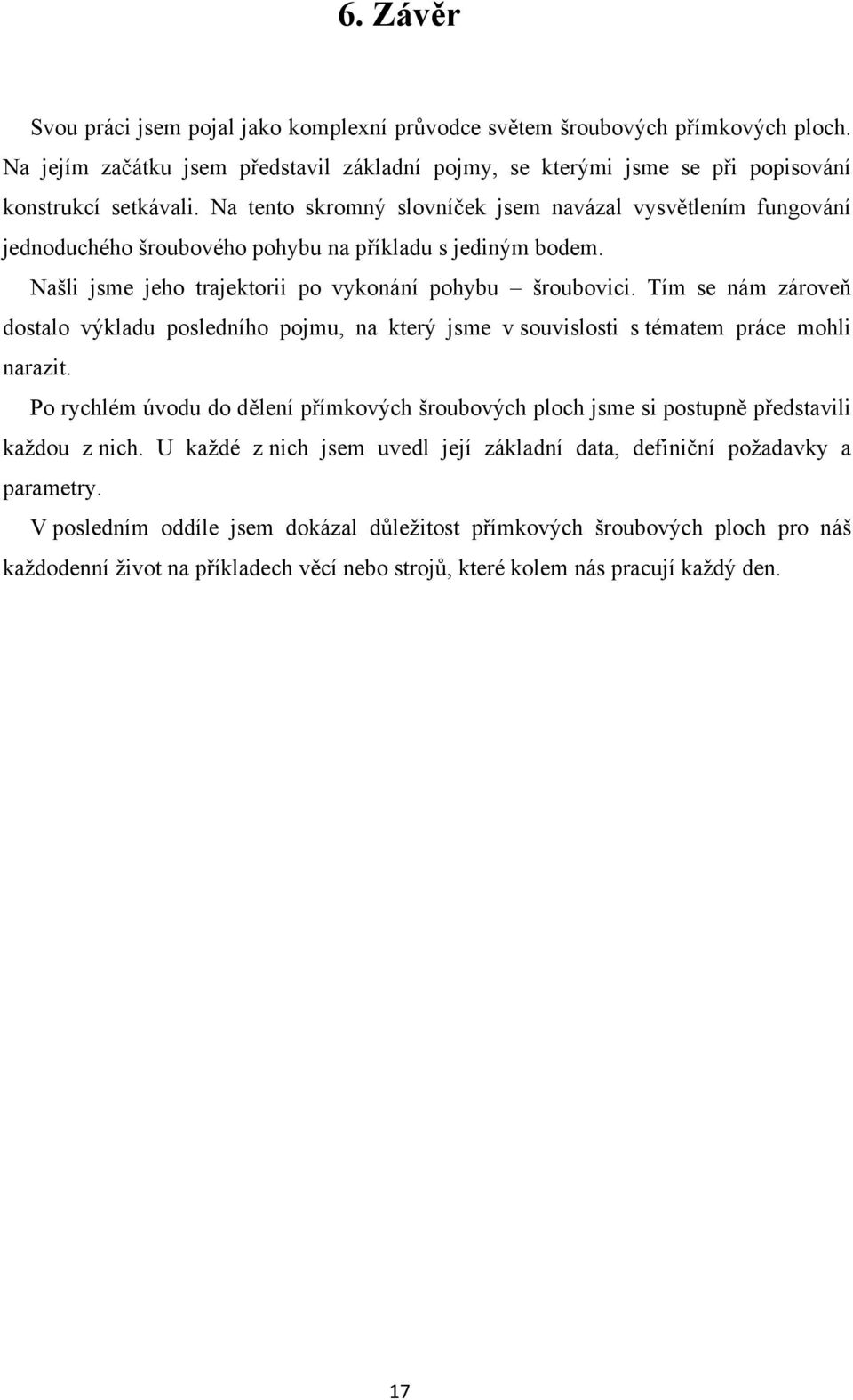 Tím se nám zároveň dostalo výkladu posledního pojmu, na který jsme v souvislosti s tématem práce mohli narazit.