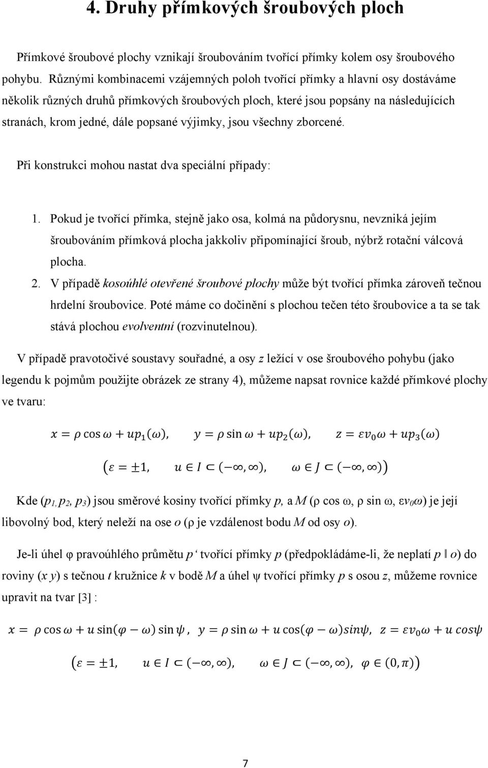 výjimky, jsou všechny zborcené. Při konstrukci mohou nastat dva speciální případy: 1.