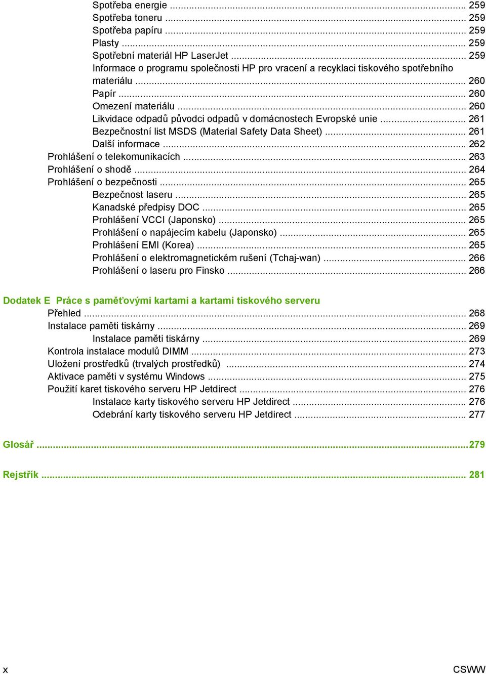 .. 260 Likvidace odpadů původci odpadů v domácnostech Evropské unie... 261 Bezpečnostní list MSDS (Material Safety Data Sheet)... 261 Další informace... 262 Prohlášení o telekomunikacích.