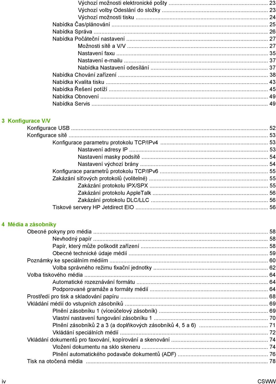 .. 45 Nabídka Obnovení... 49 Nabídka Servis... 49 3 Konfigurace V/V Konfigurace USB... 52 Konfigurace sítě... 53 Konfigurace parametru protokolu TCP/IPv4... 53 Nastavení adresy IP.