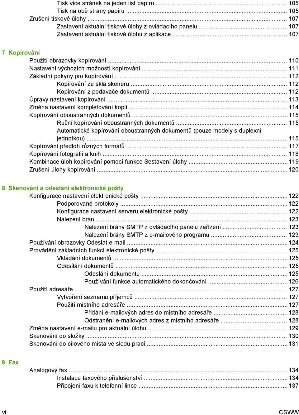 .. 112 Kopírování ze skla skeneru... 112 Kopírování z podavače dokumentů... 112 Úpravy nastavení kopírování... 113 Změna nastavení kompletování kopií... 114 Kopírování oboustranných dokumentů.