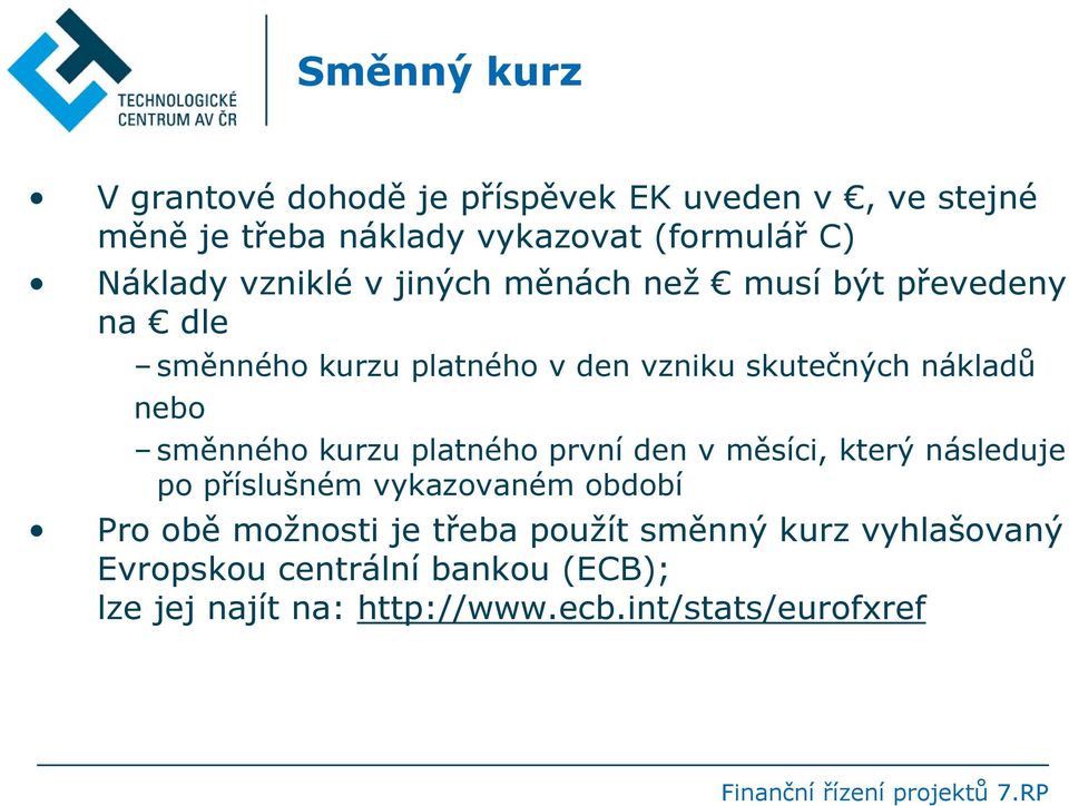 kurzu platného první den v měsíci, který následuje po příslušném vykazovaném období Pro obě možnosti je třeba použít směnný