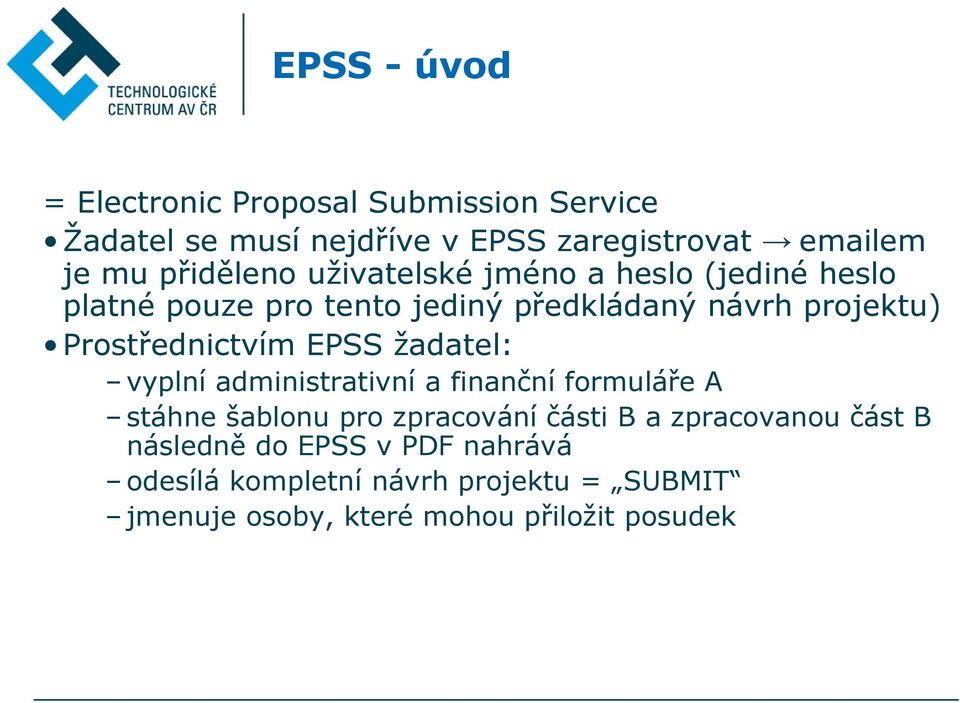Prostřednictvím EPSS žadatel: vyplní administrativní a finanční formuláře A stáhne šablonu pro zpracování části B a