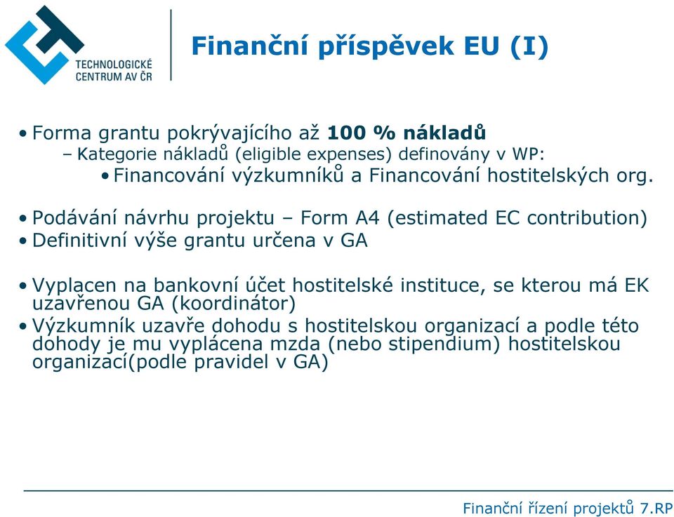 Podávání návrhu projektu Form A4 (estimated EC contribution) Definitivní výše grantu určena v GA Vyplacen na bankovní účet hostitelské