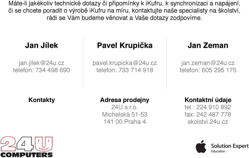 cz telefon: 734 498 690 Pavel Krupička pavel.krupicka@24u.cz telefon: 733 714 918 Jan Zeman jan.zeman@24u.