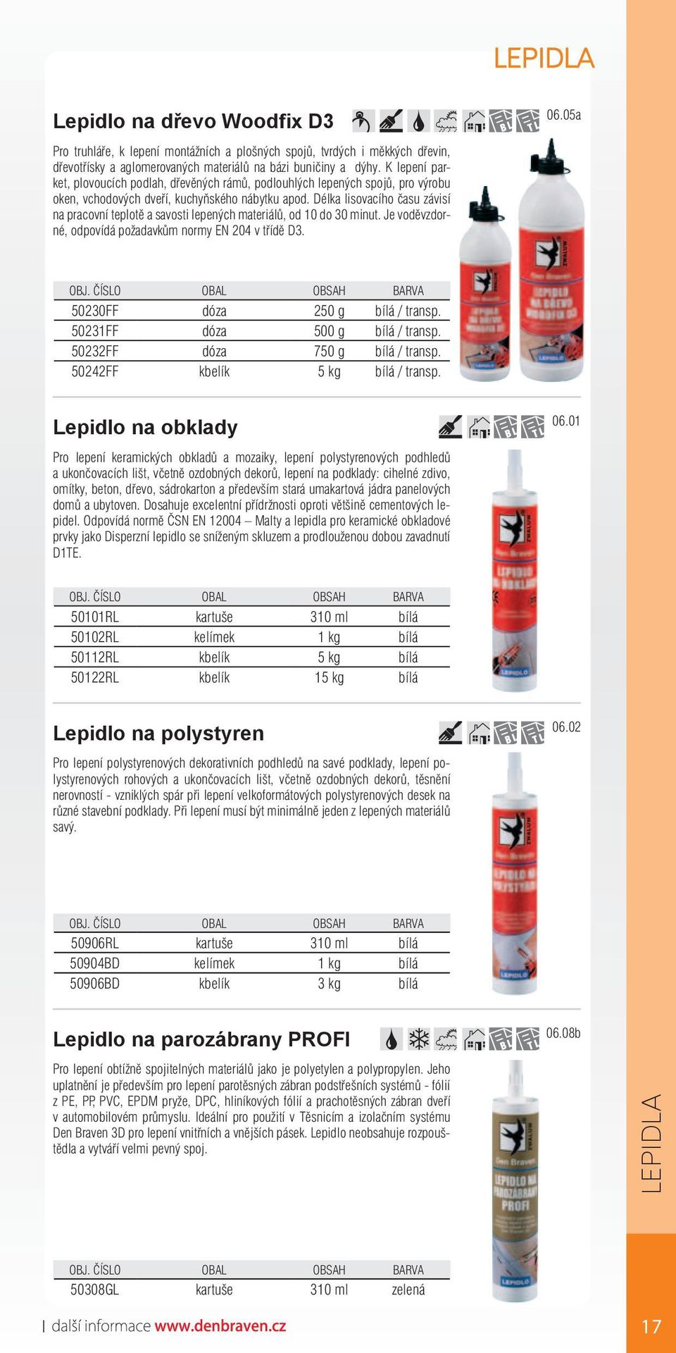 Délka lisovacího času závisí na pracovní teplotě a savosti lepených materiálů, od 10 do 30 minut. Je voděvzdorné, odpovídá požadavkům normy EN 204 v třídě D3. 06.05a 50230FF dóza 250 g bílá / transp.