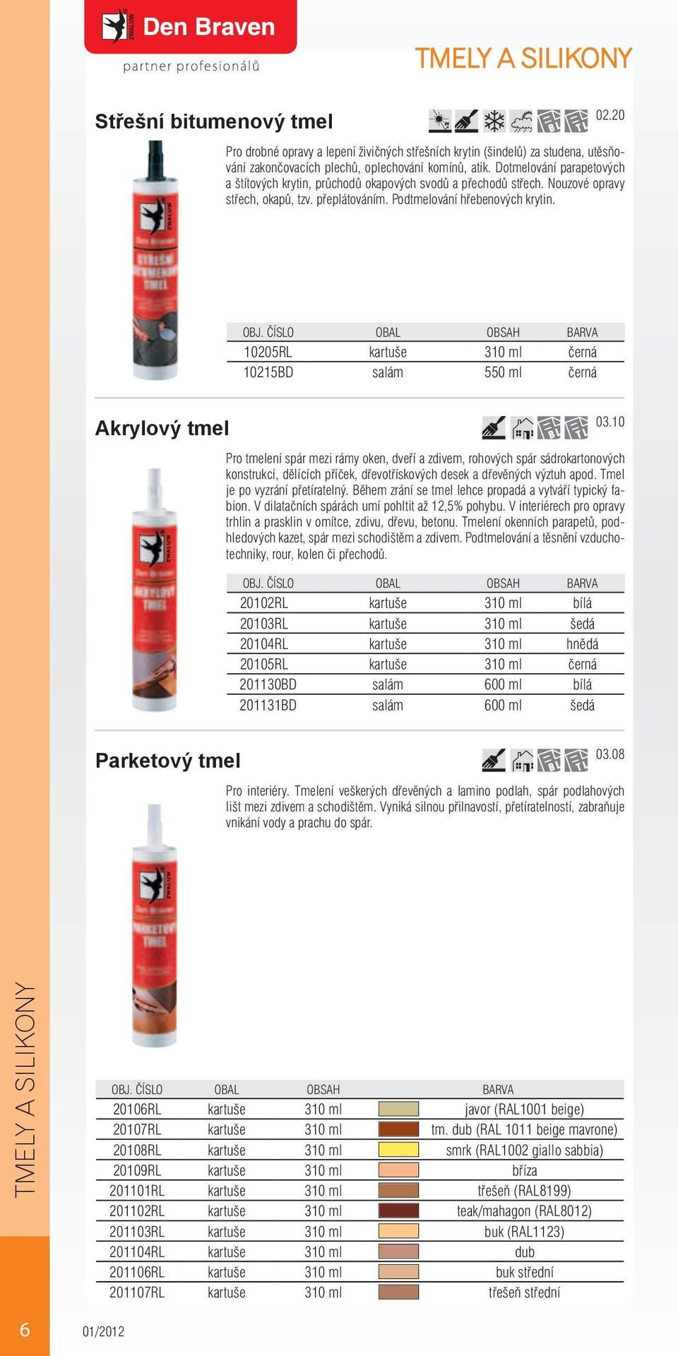 10205RL kartuše 310 ml černá 10215BD salám 550 ml černá Akrylový tmel 03.