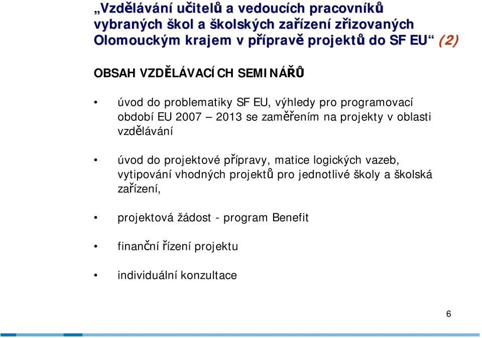 se zaměřením na projekty v oblasti vzdělávání úvod do projektové přípravy, matice logických vazeb, vytipování vhodných