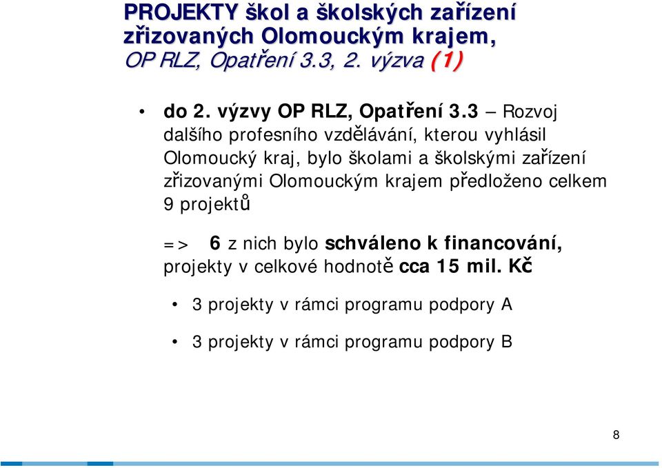 3 Rozvoj dalšího profesního vzdělávání, kterou vyhlásil Olomoucký kraj, bylo školami a školskými zařízení