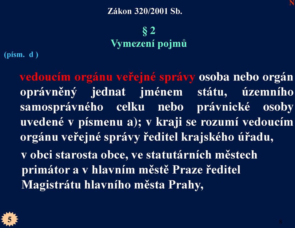 územního samosprávného celku nebo právnické osoby uvedené v písmenu a); v kraji se rozumí vedoucím