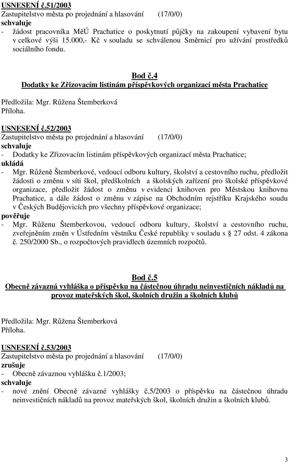 Růžena Štemberková USNESENÍ č.52/2003 - Dodatky ke Zřizovacím listinám příspěvkových organizací města Prachatice; ukládá - Mgr.