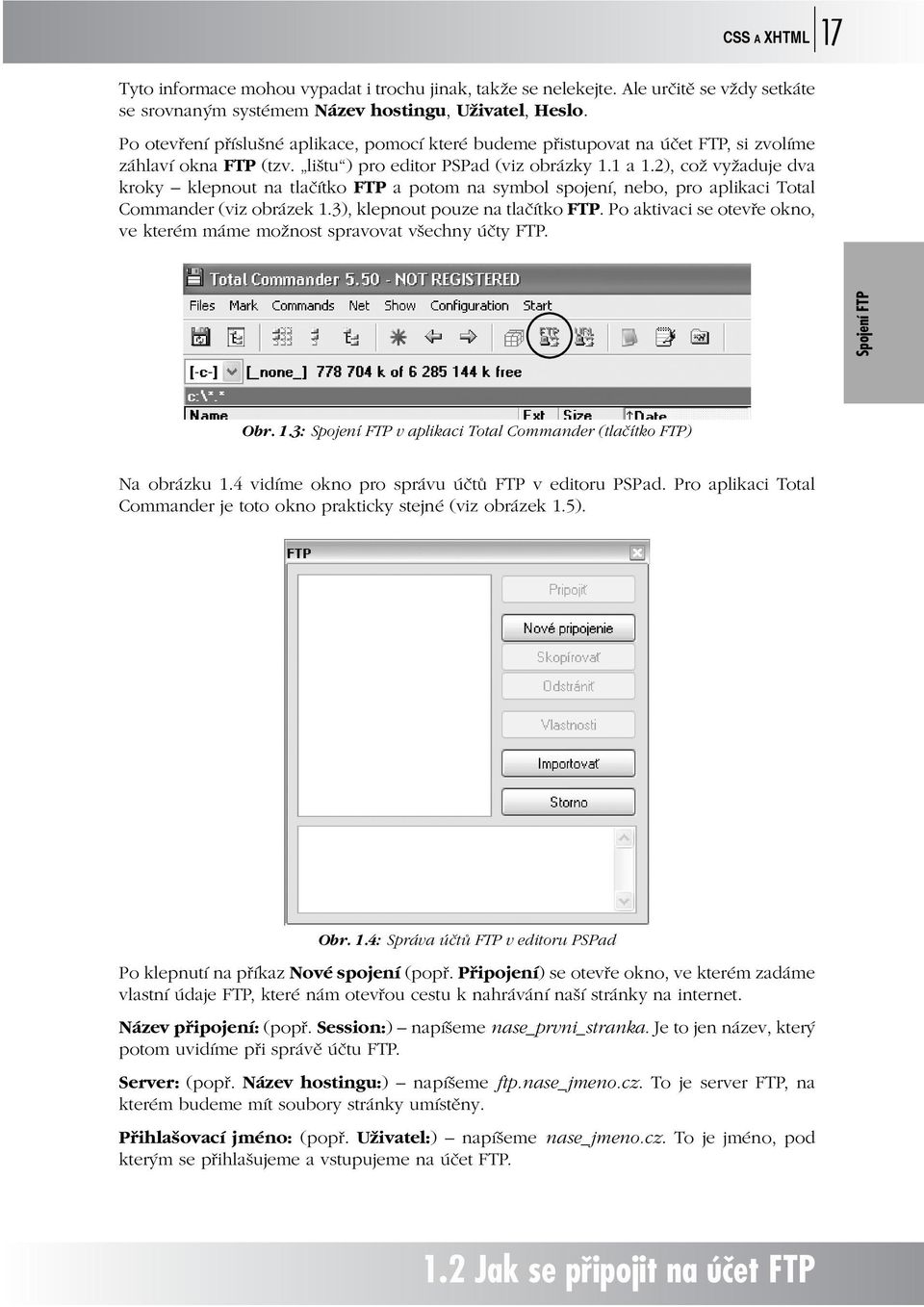 2), což vyžaduje dva kroky klepnout na tlačítko FTP a potom na symbol spojení, nebo, pro aplikaci Total Commander (viz obrázek 1.3), klepnout pouze na tlačítko FTP.